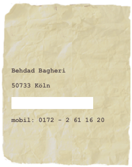 

Behdad Bagheri

50733 Köln

behdad@taktikclub.de

mobil: 0172 - 2 61 16 20